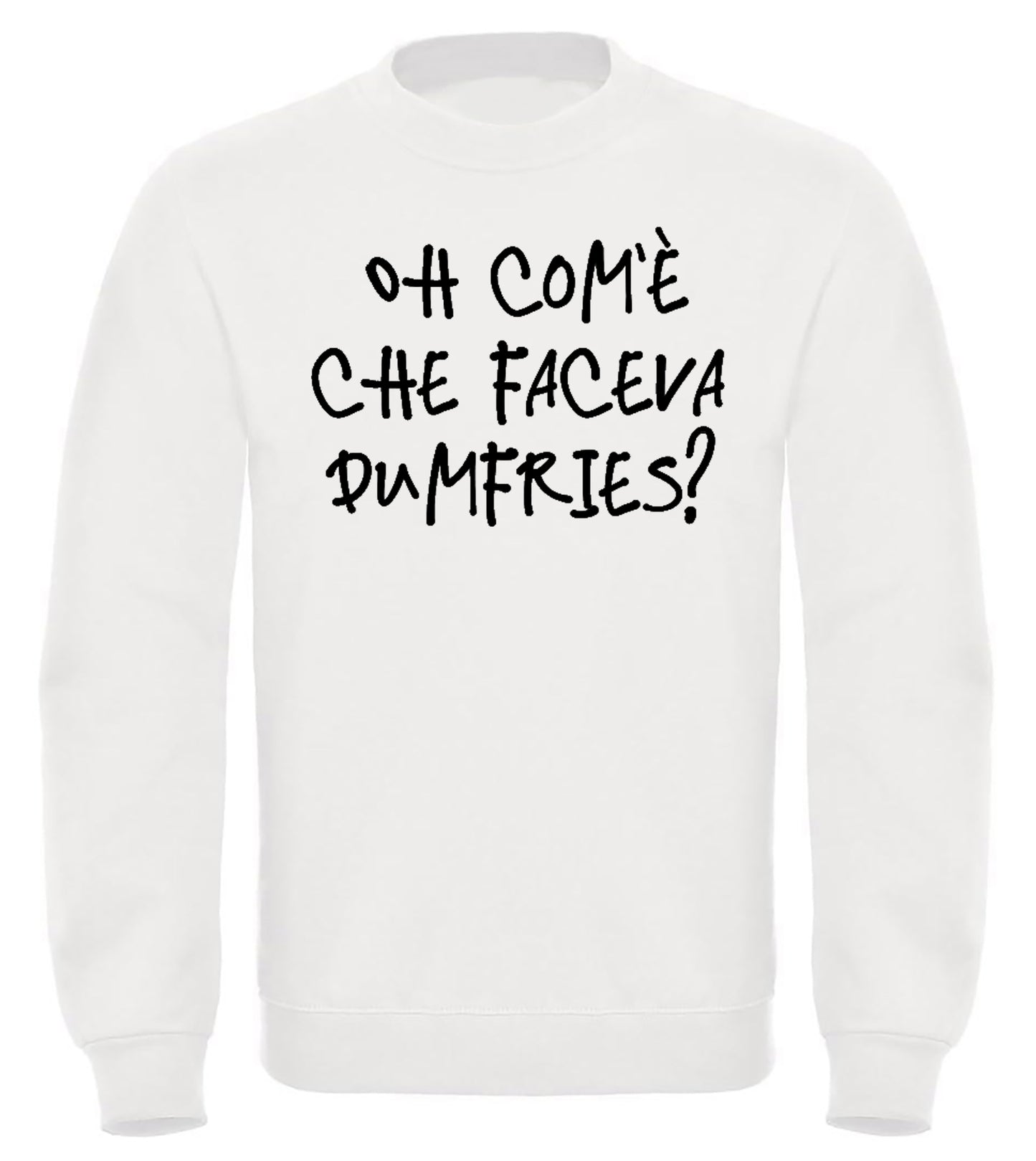 Felpa "Oh com'è che faceva Dumfries?"